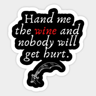 Hand me the wine and nobody will get hurt Sticker